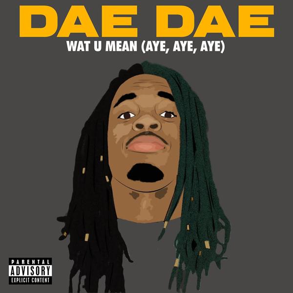 Обложка песни Dae Dae - Wat U Mean (Aye, Aye, Aye)