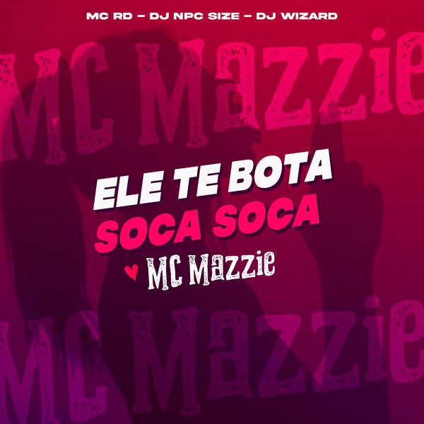 Обложка песни Mc mazzie, Mc Rd, DJ NpcSize, Wizard - Ele Te Bota Soca Soca