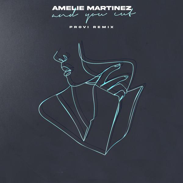 Обложка песни Amélie Martinez - And You Cut (Provi Remix)