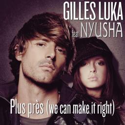 Обложка песни Gilles Luka, Нюша - Plus Près (We Can Make It Right) (radio edit)