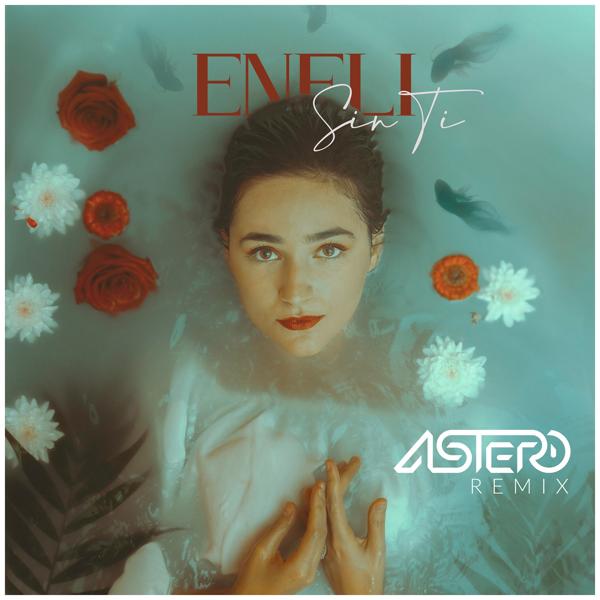 Обложка песни Eneli - Sin Ti (Astero Remix)