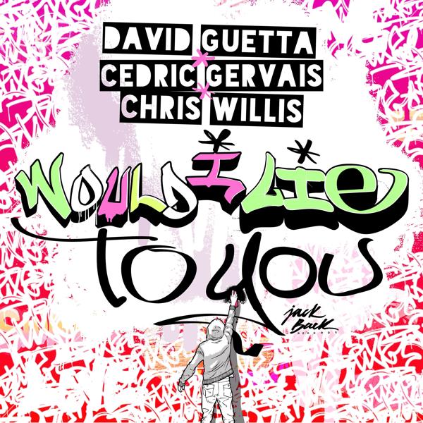 Обложка песни David Guetta, Cedric Gervais, Chris Willis - Would I Lie To You (Radio Edit)
