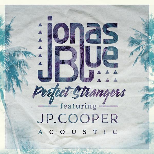 Обложка песни Jonas Blue, JP Cooper - Perfect Strangers (Acoustic)