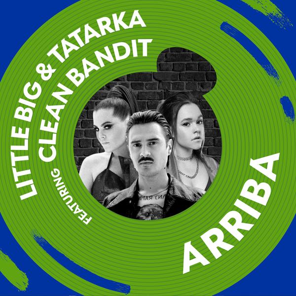 Обложка песни Little Big, Tatarka, Clean Bandit - Arriba (feat. Clean Bandit)