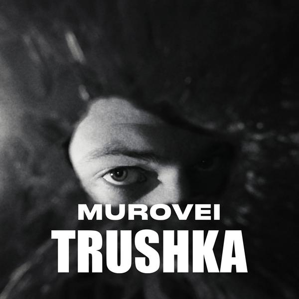 Обложка песни Murovei - TRUSHKA