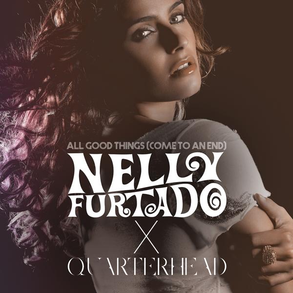 Обложка песни Nelly Furtado, Quarterhead - All Good Things (Come To An End) (Nelly Furtado x Quarterhead)