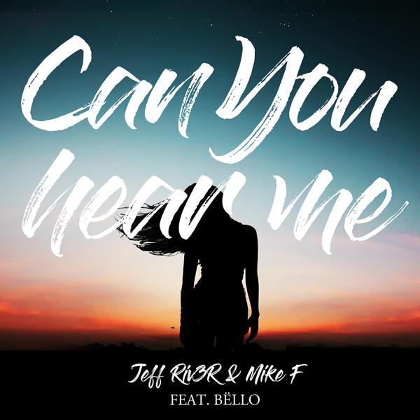Обложка песни Jeff Riv3r & Mike F, Bëllo - Can You Hear Me
