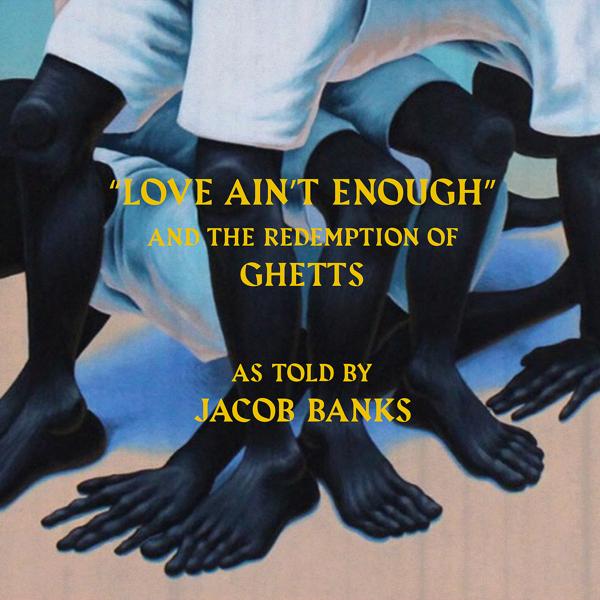 Обложка песни Jacob Banks, Ghetts - Love Ain't Enough