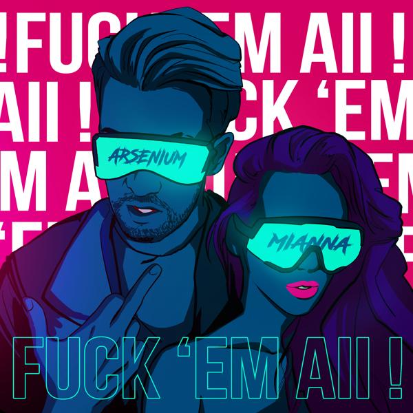 Обложка песни Arsenium & Mianna - Fuck 'em All