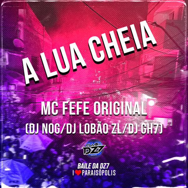 Обложка песни MC Fefe Original, DJ Lobão ZL, DJ GH7, DJ NOG, Club da DZ7 - A Lua Cheia