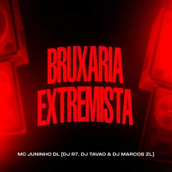Обложка песни MC JUNINHO DL, Dj R7, dj tavão, DJ Marcos ZL - Bruxaria Extremista