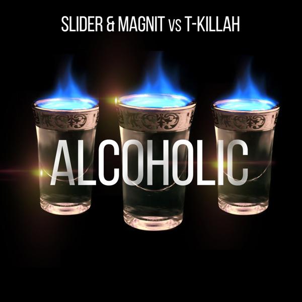 Обложка песни Slider & Magnit, T Killah - Alcoholic