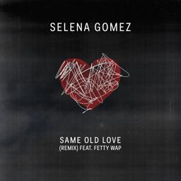 Обложка песни Selena Gomez, Fetty Wap - Same Old Love Remix