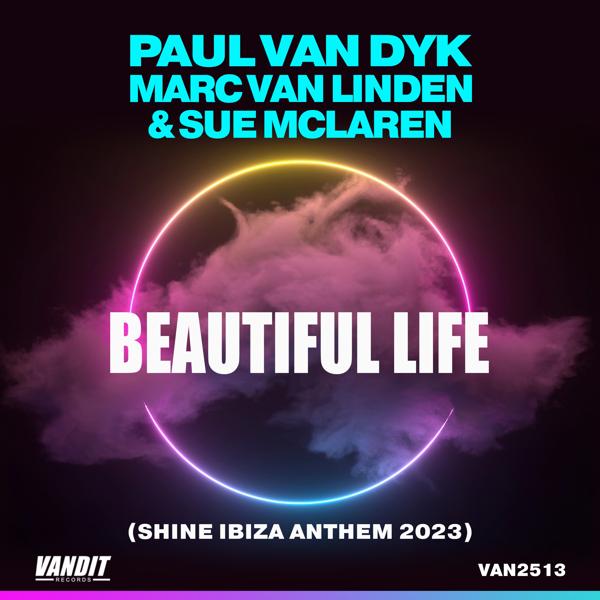 Обложка песни Paul van Dyk, Marc Van Linden, Sue Mclaren - Beautiful Life (Shine Ibiza Anthem 2023) (Extended)