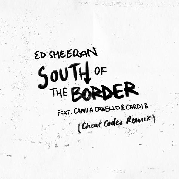 Обложка песни Ed Sheeran, Camila Cabello, Cardi B - South of the Border (feat. Camila Cabello & Cardi B) [Cheat Codes Remix]