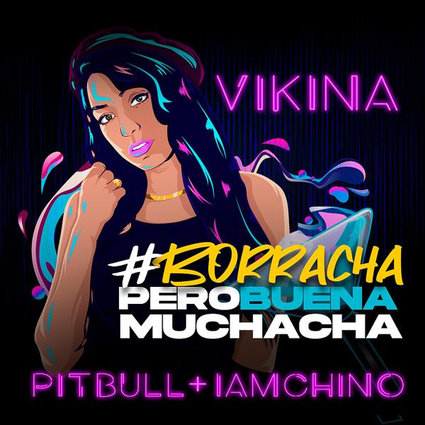 Обложка песни Vikina, Pitbull, Iamchino - Borracha (Pero Buena Muchacha)
