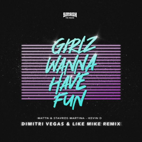 Обложка песни MATTN, Stavros Martina, Kevin D - Girlz Wanna Have Fun (Dimitri Vegas & Like Mike Remix)
