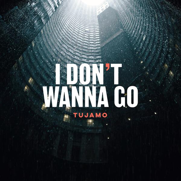 Обложка песни Tujamo - I Don't Wanna Go