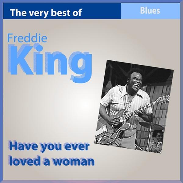 Обложка песни Freddie King - Have You Ever Loved a Woman