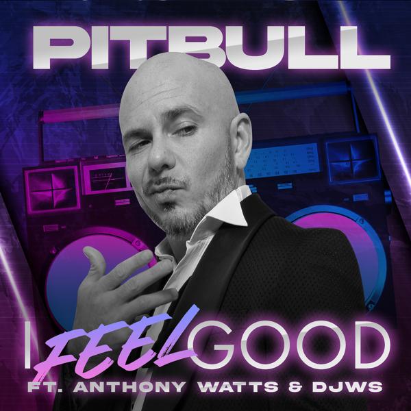 Обложка песни Pitbull, Anthony Watts, DJWS - I Feel Good