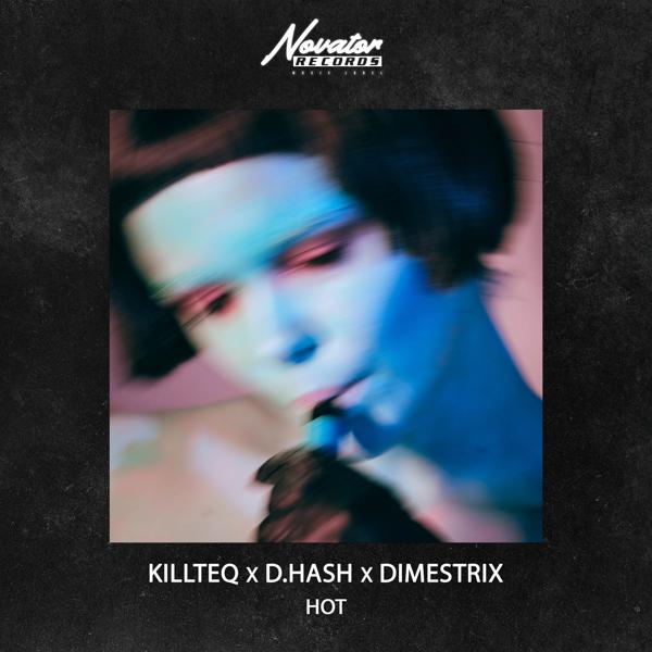 Обложка песни KiLLTEQ, D.HASH, DIMESTRIX - Hot