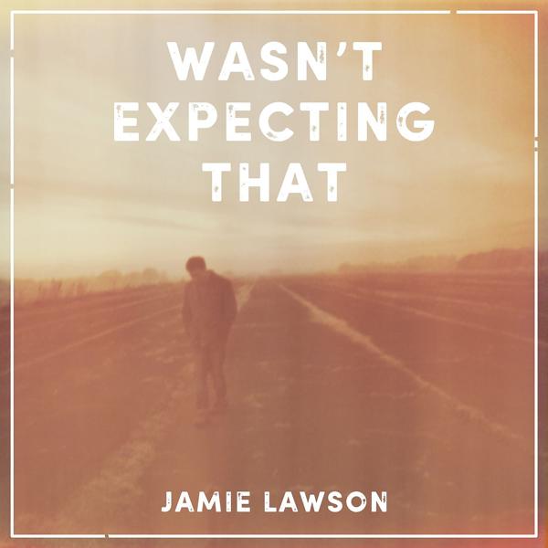 Обложка песни Jamie Lawson - Wasn't Expecting That