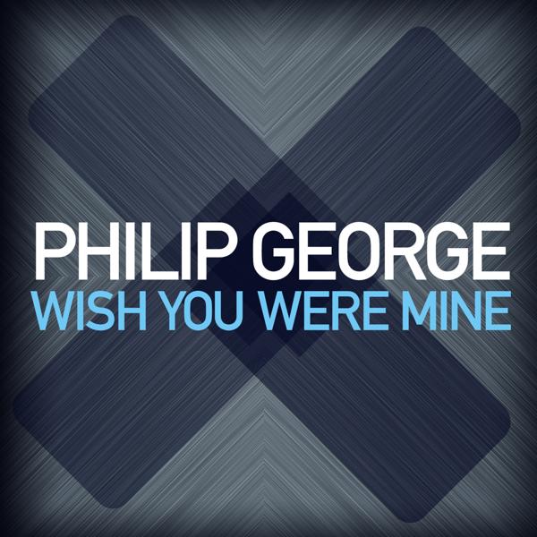 Обложка песни Philip George - Wish You Were Mine (Radio Edit)